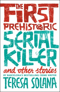 Cover The First Prehistoric Serial Killer and Other Stories