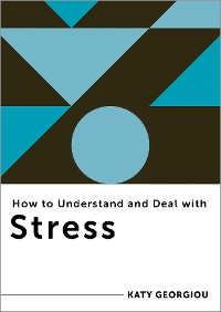Cover How to Understand and Deal with Stress: Everything You Need to Know (How to Understand and Deal with...Series)