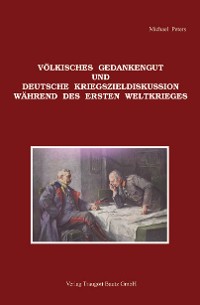 Cover Völkisches Gedankengut und deutsche Kriegszieldiskussion während des Ersten Weltkrieges