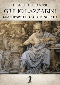 Cover Giulio Lazzarini, grandissimo filosofo ignorato