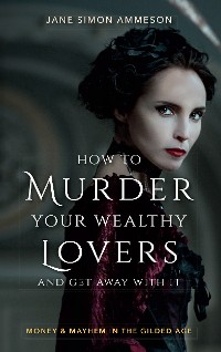 Cover How to Murder Your Wealthy Lovers and Get Away With It
