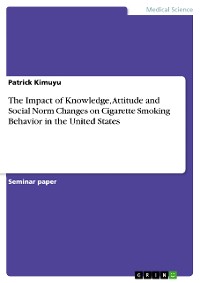 Cover The Impact of Knowledge, Attitude and Social Norm Changes on Cigarette Smoking Behavior in the United States