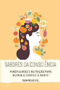 Cover Sabores da Consciência - Mindfulness e Nutrição para Nutrir o Corpo e a Mente