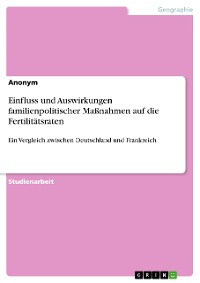 Cover Einfluss und Auswirkungen familienpolitischer Maßnahmen auf die Fertilitätsraten