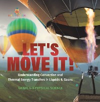 Cover Let's Move It! Understanding Convection and Thermal Energy Transfers in Liquids & Gases | Grade 6-8 Physical Science