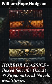 Cover HORROR CLASSICS - Boxed Set: 30+ Occult & Supernatural Novels and Stories