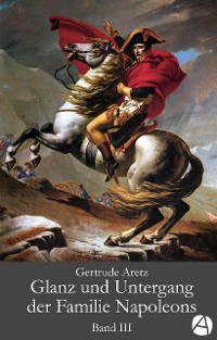 Cover Glanz und Untergang der Familie Napoleons. Band 3