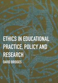 Cover Ethics in Educational Practice, Policy and Research