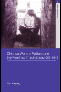 Cover Chinese Women Writers and the Feminist Imagination, 1905-1948