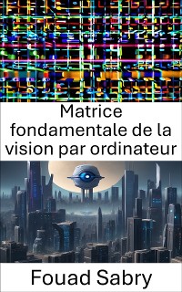 Cover Matrice fondamentale de la vision par ordinateur