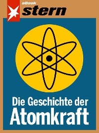 Cover Die Geschichte der Atomkraft (stern eBook)