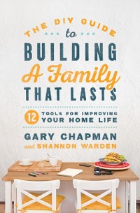 Cover DIY Guide to Building a Family that Lasts