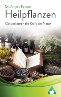 Cover Heilpflanzen: Gesund durch die Kraft der Natur