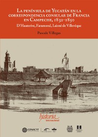 Cover La península de Yucatán en la correspondencia consular de Francia en Campeche, 1832-1850
