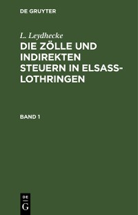 Cover L. Leydhecke: Die Zölle und indirekten Steuern in Elsaß-Lothringen. Band 1