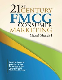 Cover 21st Century Fmcg Consumer Marketing: Creating Customer Value By Putting Consumers At the Heart of Fmcg Marketing Strategy