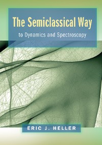 Cover The Semiclassical Way to Dynamics and Spectroscopy