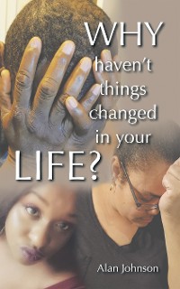 Cover Why Haven't Things Changed in Your Life?