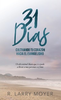 Cover 31 Días Cultivando Tú Corazón Hacia el Evangelismo