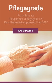 Cover Pflegegrade: Praxistipps zur Pflegereform (Pflegegrad 1-5) - Das Pflegestärkungsgesetz II ab 2017