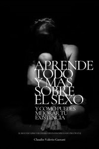 Cover Aprende Todo y Mas Sobre El Sexo y como puedes mejorar tu existencia