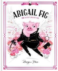 Cover Abigail Fig: The Secret Agent Pig
