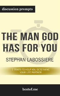 Cover Summary: “The Man God Has For You: 7 traits to Help You Determine Your Life Partner" by Stephan Labossiere - Discussion Prompts
