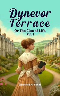 Cover Dynevor Terrace Or The Clue of Life Vol. I