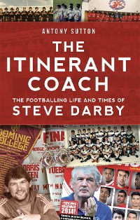Cover The Itinerant Coach - The Footballing Life and Times of Steve Darby