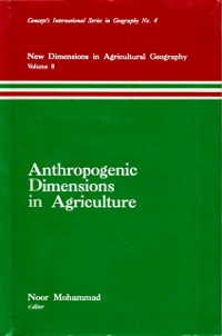 Cover Anthropogenic Dimensions in Agriculture (New Dimensions in Agricultural Geography) (Concept's International Series in Geography No.4)