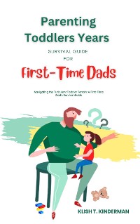 Cover Parenting Toddlers Years Survival Guide for First-Time Dads
