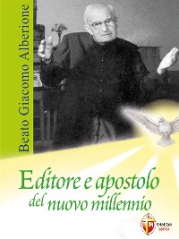 Cover Beato Giacomo Alberione. Editore e apostolo del nuovo millennio