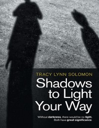Cover Shadows to Light Your Way: Without Darkness, There Would Be No Light. Both Have Great Significance.
