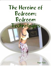 Cover The Heroine of Bedroom; Bedroom Technologies