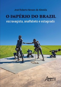 Cover O Império do Brazil: Escravagista, Analfabeto e Estagnado