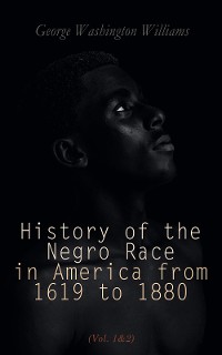 Cover History of the Negro Race in America from 1619 to 1880 (Vol. 1&2)