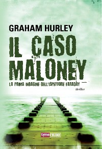 Cover Il caso Maloney. La prima indagine dell'ispettore Joe Faraday
