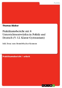Cover Praktikumsbericht mit 8 Unterrichtsentwürfen in Politik und Deutsch (5.-12. Klasse Gymnasium)