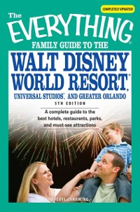 Cover Everything Family Guide to the Walt Disney World Resort, Universal Studios, and Greater Orlando