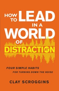 Cover How to Lead in a World of Distraction