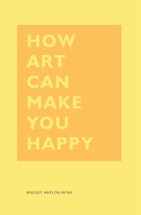 Cover How Art Can Make You Happy