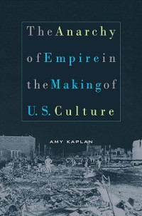 Cover Anarchy of Empire in the Making of U.S. Culture