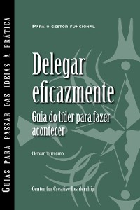 Cover Delegating Effectively: A Leader's Guide to Getting Things Done (Portuguese for Europe)