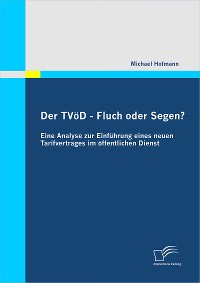 Cover Der TVöD - Fluch oder Segen? Eine Analyse zur Einführung eines neuen Tarifvertrages im öffentlichen Dienst