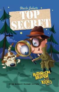 Cover Uncle John's Top Secret Bathroom Reader For Kids Only! Collectible Edition