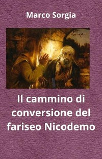 Cover Il cammino di conversione del fariseo Nicodemo