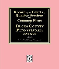 Cover Records of the Courts of Quarter Sessions and Common Pleas of BUCKS County, Pennsylvania, 1684- 1700