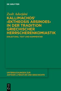 Cover Kallimachos’ ›Ektheosis Arsinoes‹ in der Tradition griechischer Herrscherenkomiastik