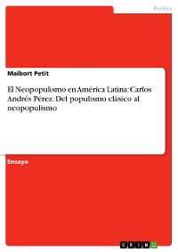 Cover El Neopopulismo en América Latina: Carlos Andrés Pérez: Del populismo clásico al neopopulismo