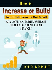 Cover How to Increase or Build Your Credit Score in One Month